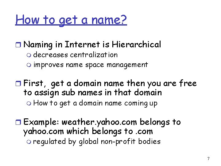 How to get a name? r Naming in Internet is Hierarchical m decreases centralization