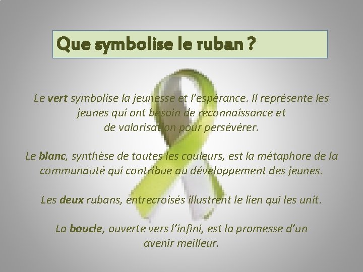 Que symbolise le ruban ? Le vert symbolise la jeunesse et l’espérance. Il représente