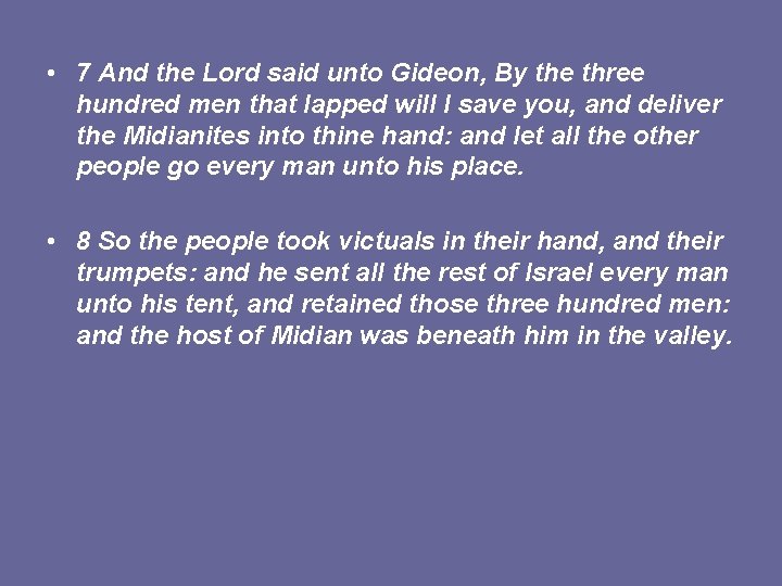  • 7 And the Lord said unto Gideon, By the three hundred men