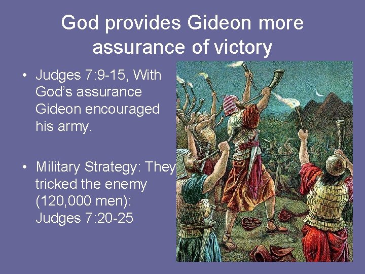 God provides Gideon more assurance of victory • Judges 7: 9 -15, With God’s