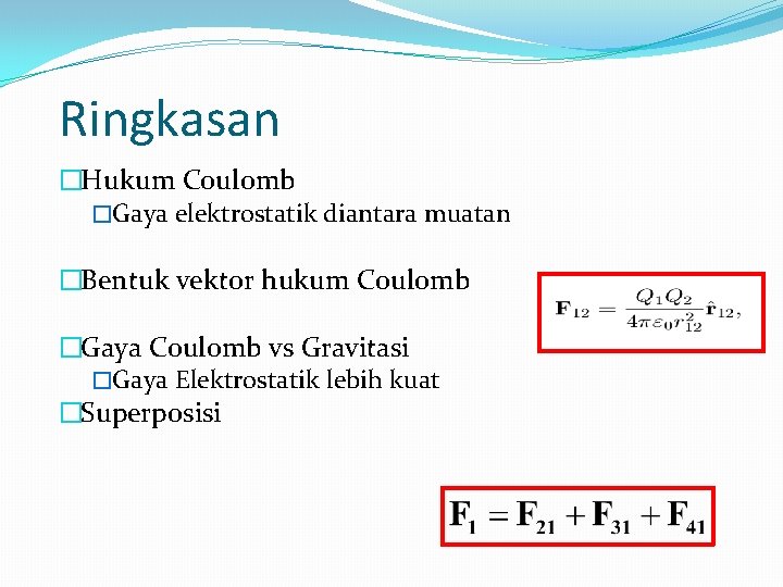 Ringkasan �Hukum Coulomb �Gaya elektrostatik diantara muatan �Bentuk vektor hukum Coulomb �Gaya Coulomb vs