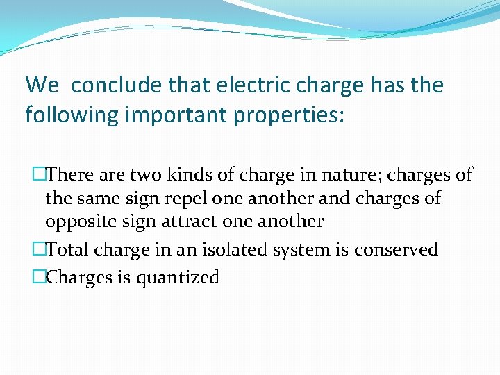 We conclude that electric charge has the following important properties: �There are two kinds