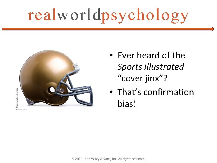 realworldpsychology • Ever heard of the Sports Illustrated “cover jinx”? • That’s confirmation bias!