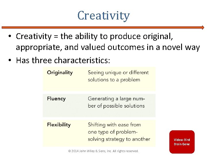 Creativity • Creativity = the ability to produce original, appropriate, and valued outcomes in