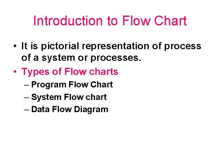 Introduction to Flow Chart • It is pictorial representation of process of a system