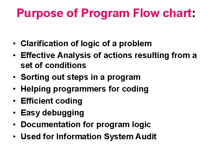 Purpose of Program Flow chart: • Clarification of logic of a problem • Effective