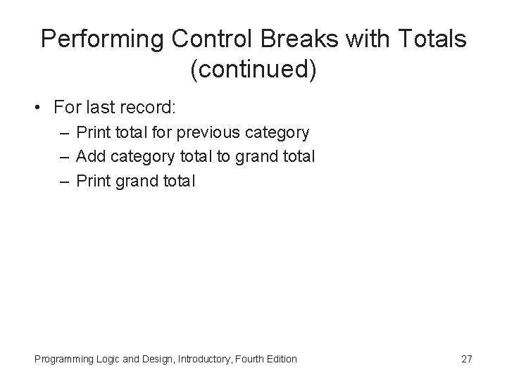 Performing Control Breaks with Totals (continued) • For last record: – Print total for