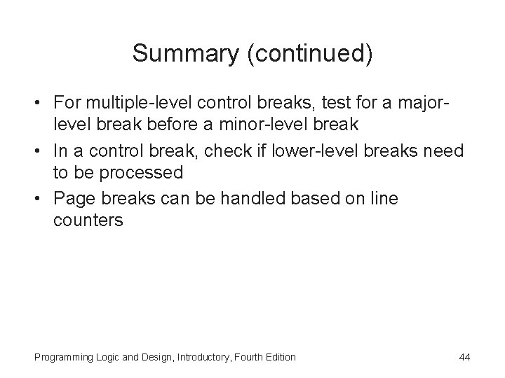 Summary (continued) • For multiple-level control breaks, test for a majorlevel break before a