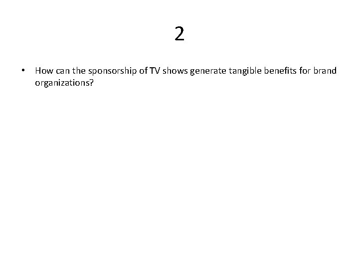 2 • How can the sponsorship of TV shows generate tangible benefits for brand