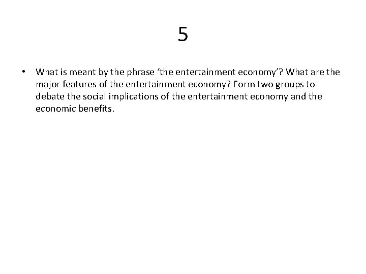 5 • What is meant by the phrase ‘the entertainment economy’? What are the