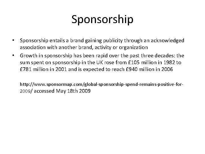 Sponsorship • Sponsorship entails a brand gaining publicity through an acknowledged association with another