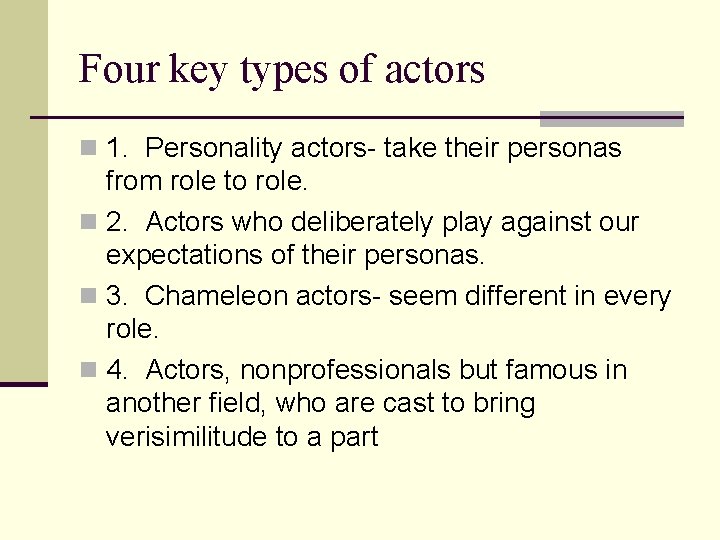 Four key types of actors n 1. Personality actors- take their personas from role