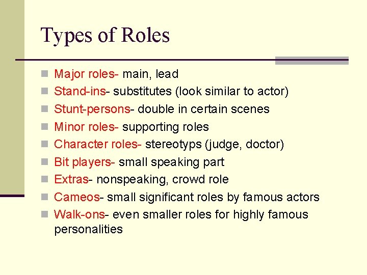 Types of Roles n Major roles- main, lead n Stand-ins- substitutes (look similar to