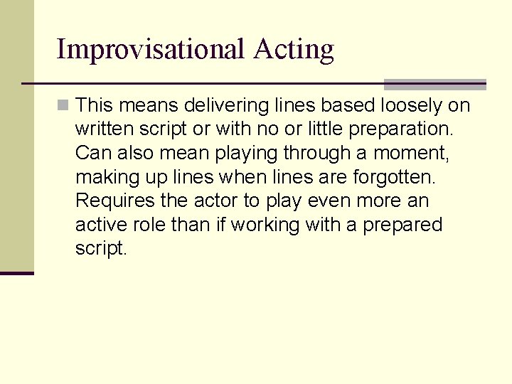 Improvisational Acting n This means delivering lines based loosely on written script or with