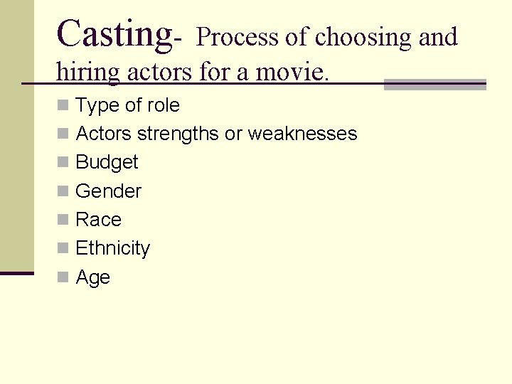 Casting- Process of choosing and hiring actors for a movie. n Type of role