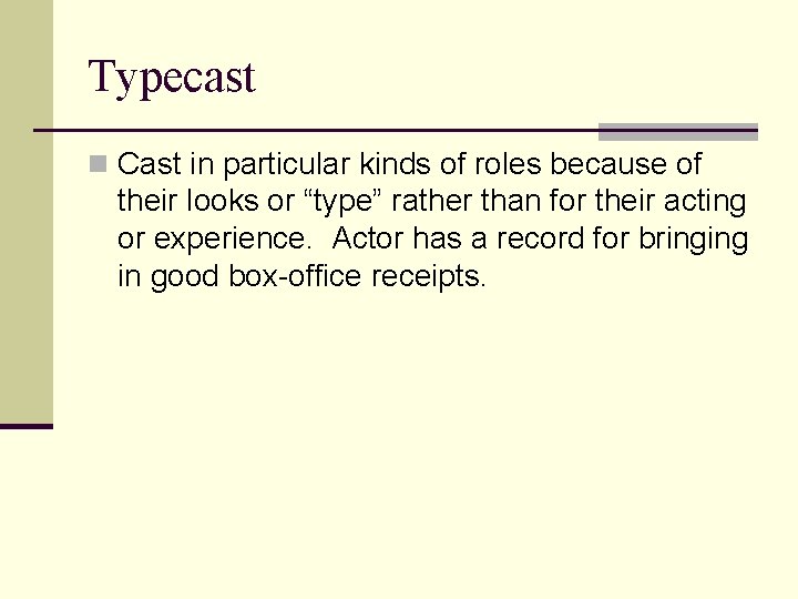 Typecast n Cast in particular kinds of roles because of their looks or “type”