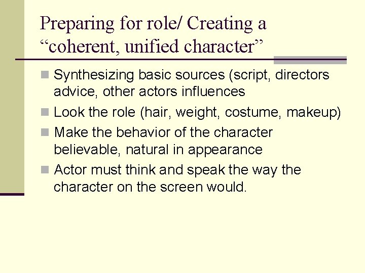 Preparing for role/ Creating a “coherent, unified character” n Synthesizing basic sources (script, directors