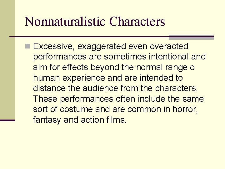 Nonnaturalistic Characters n Excessive, exaggerated even overacted performances are sometimes intentional and aim for