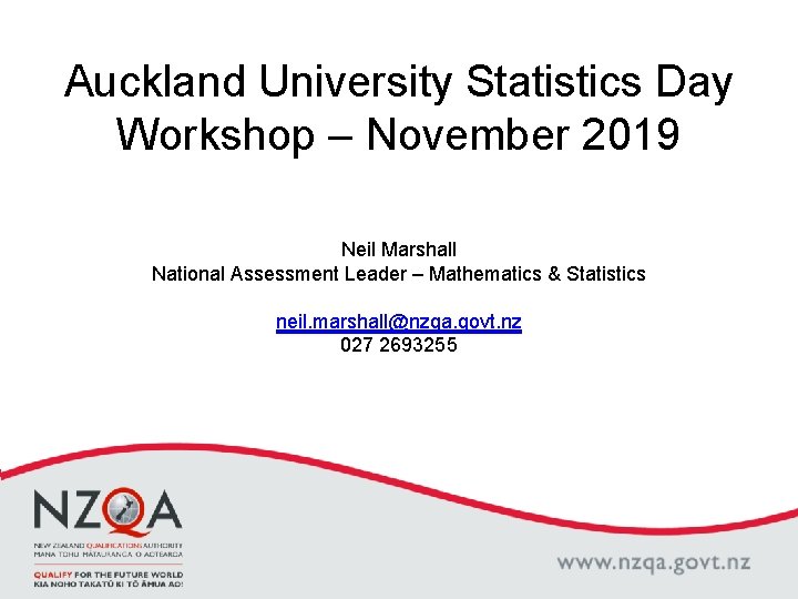 Auckland University Statistics Day Workshop – November 2019 Neil Marshall National Assessment Leader –