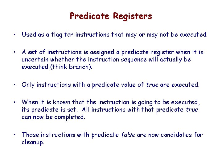 Predicate Registers • Used as a flag for instructions that may or may not