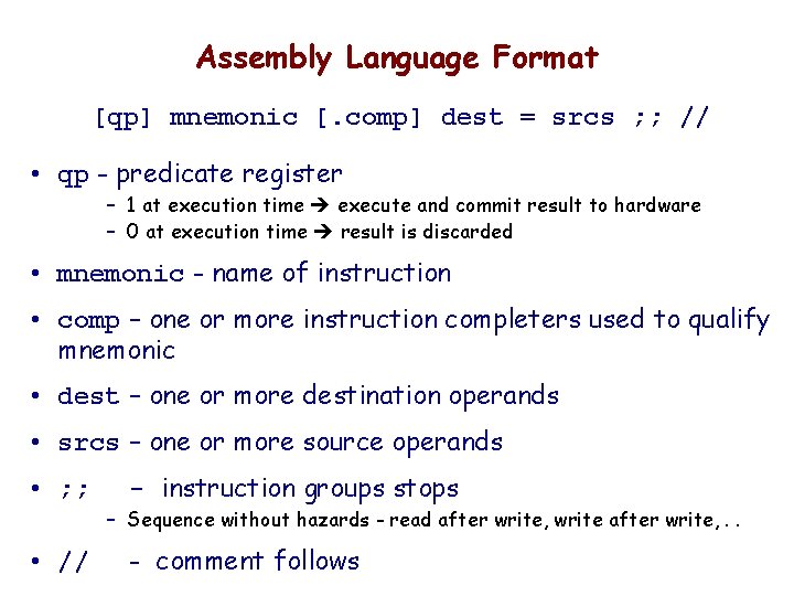Assembly Language Format [qp] mnemonic [. comp] dest = srcs ; ; // •