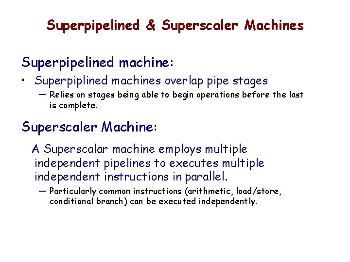 Superpipelined & Superscaler Machines Superpipelined machine: • Superpiplined machines overlap pipe stages — Relies
