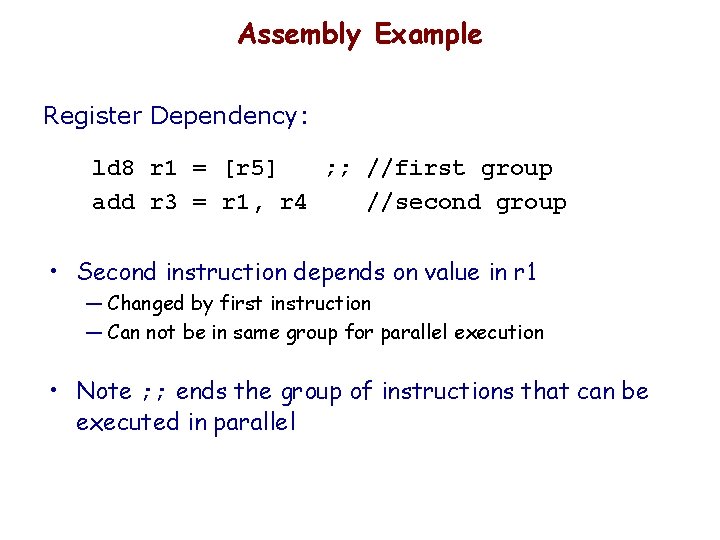 Assembly Example Register Dependency: ld 8 r 1 = [r 5] ; ; //first