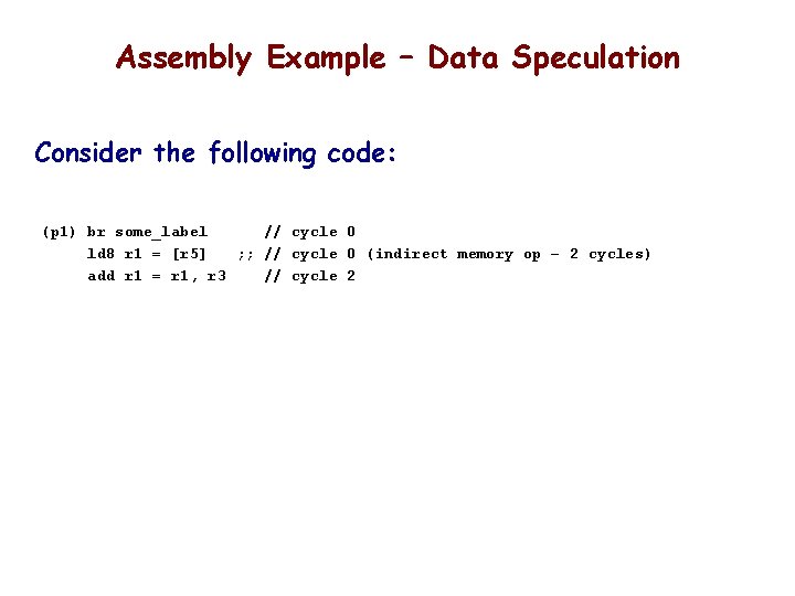 Assembly Example – Data Speculation Consider the following code: (p 1) br some_label //
