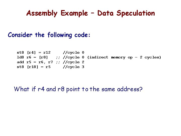 Assembly Example – Data Speculation Consider the following code: st 8 ld 8 add