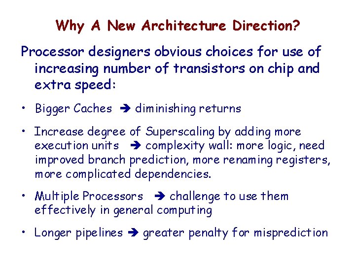 Why A New Architecture Direction? Processor designers obvious choices for use of increasing number