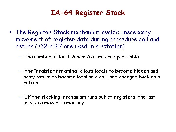 IA-64 Register Stack • The Register Stack mechanism avoids unecessary movement of register data