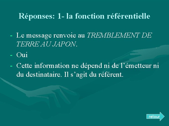 Réponses: 1 - la fonction référentielle - Le message renvoie au TREMBLEMENT DE TERRE