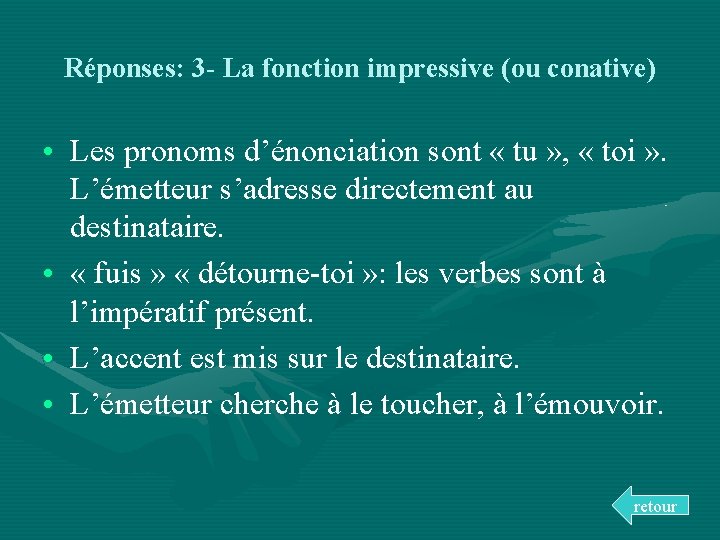 Réponses: 3 - La fonction impressive (ou conative) • Les pronoms d’énonciation sont «