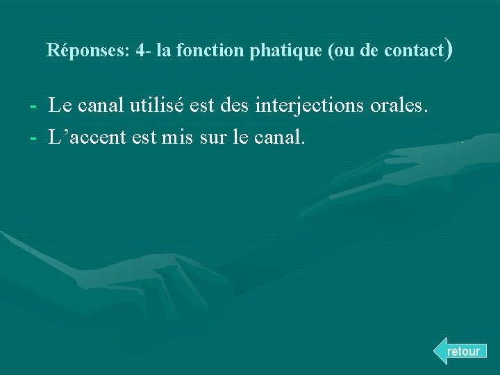 Réponses: 4 - la fonction phatique (ou de contact) - Le canal utilisé est