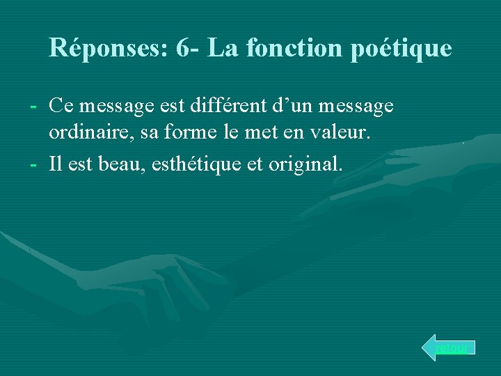 Réponses: 6 - La fonction poétique - Ce message est différent d’un message ordinaire,