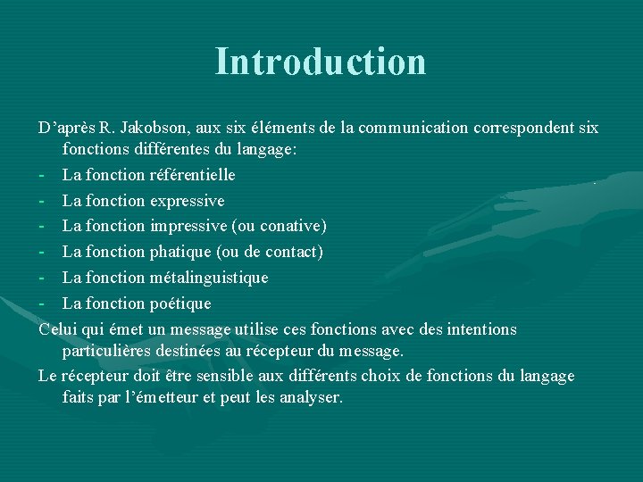 Introduction D’après R. Jakobson, aux six éléments de la communication correspondent six fonctions différentes