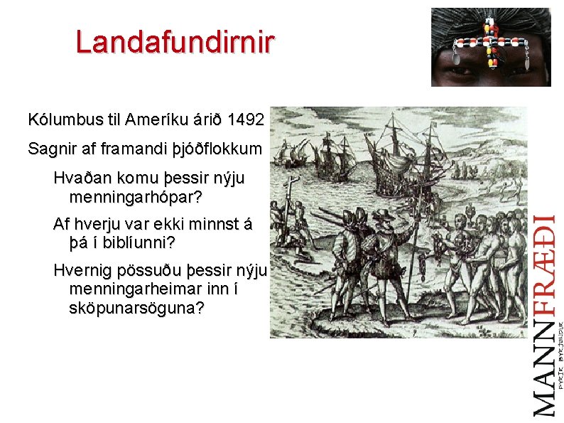 Landafundirnir Kólumbus til Ameríku árið 1492 Sagnir af framandi þjóðflokkum Hvaðan komu þessir nýju