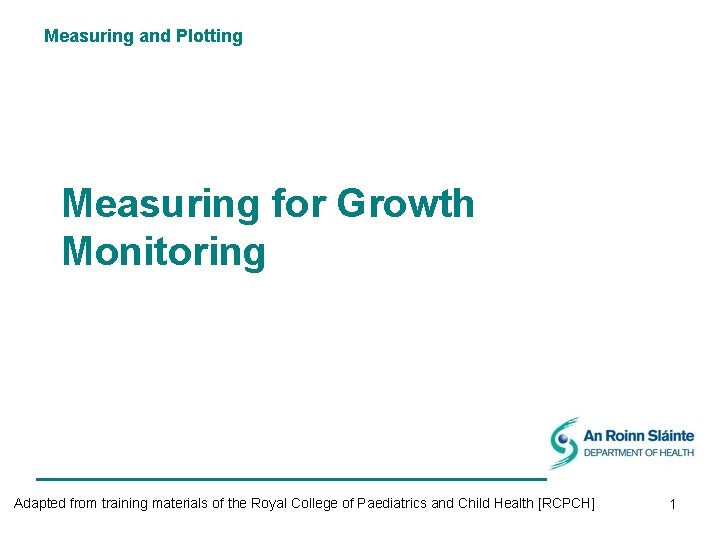 Measuring and Plotting Measuring for Growth Monitoring Adapted from training materials of the Royal