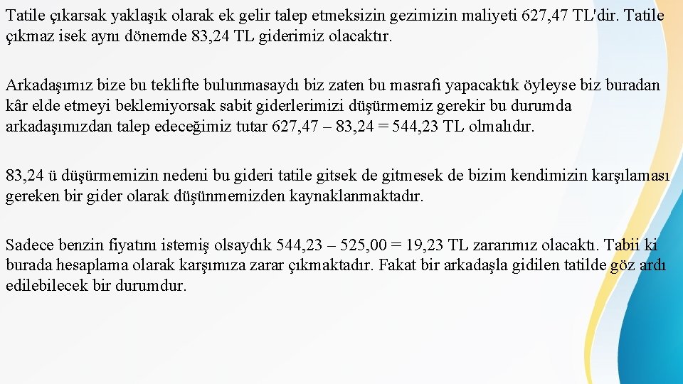 Tatile çıkarsak yaklaşık olarak ek gelir talep etmeksizin gezimizin maliyeti 627, 47 TL'dir. Tatile