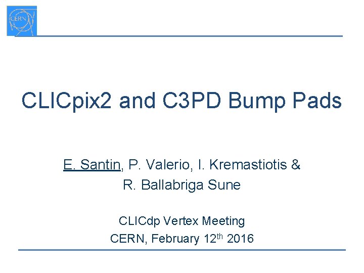 CLICpix 2 and C 3 PD Bump Pads E. Santin, P. Valerio, I. Kremastiotis
