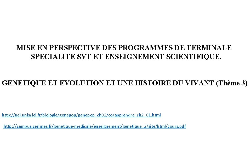 MISE EN PERSPECTIVE DES PROGRAMMES DE TERMINALE SPECIALITE SVT ET ENSEIGNEMENT SCIENTIFIQUE. GENETIQUE ET