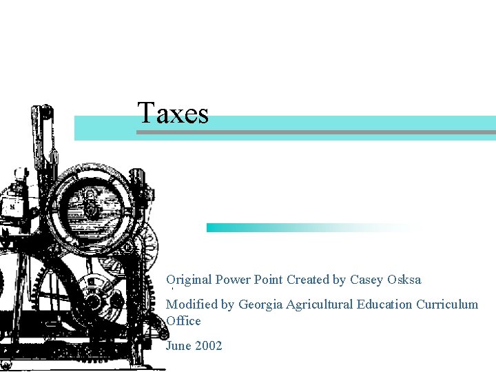 Taxes Original Power Point Created by Casey Osksa Modified by Georgia Agricultural Education Curriculum