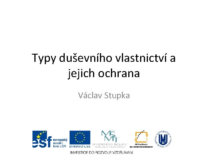 Typy duševního vlastnictví a jejich ochrana Václav Stupka 