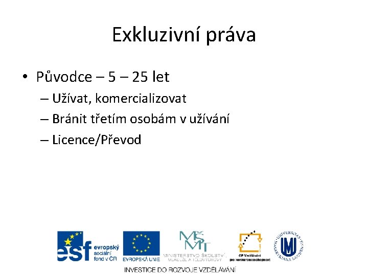 Exkluzivní práva • Původce – 5 – 25 let – Užívat, komercializovat – Bránit