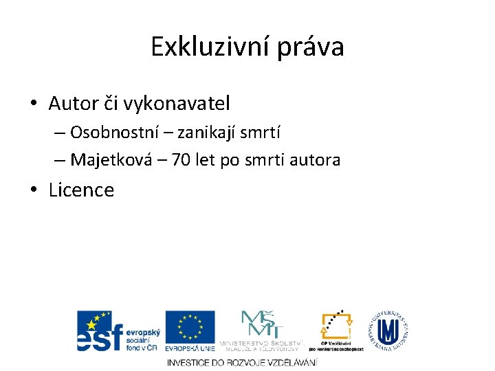 Exkluzivní práva • Autor či vykonavatel – Osobnostní – zanikají smrtí – Majetková –