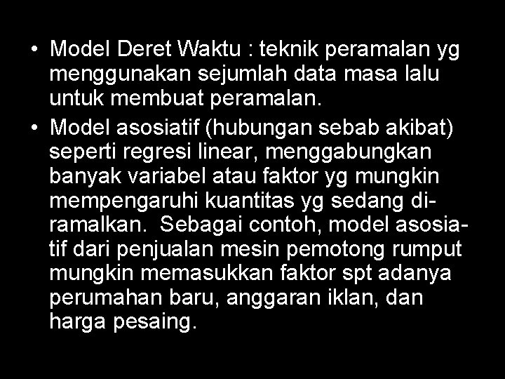  • Model Deret Waktu : teknik peramalan yg menggunakan sejumlah data masa lalu