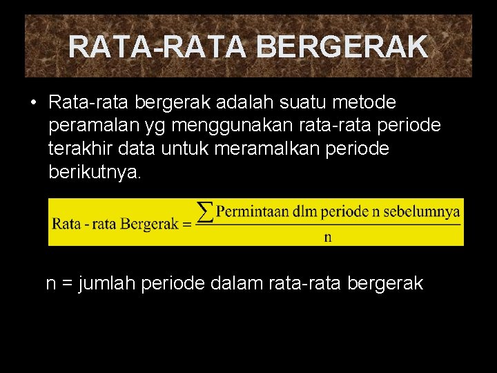 RATA-RATA BERGERAK • Rata-rata bergerak adalah suatu metode peramalan yg menggunakan rata-rata periode terakhir