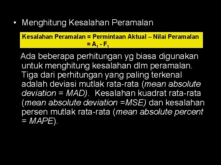  • Menghitung Kesalahan Peramalan = Permintaan Aktual – Nilai Peramalan = A t