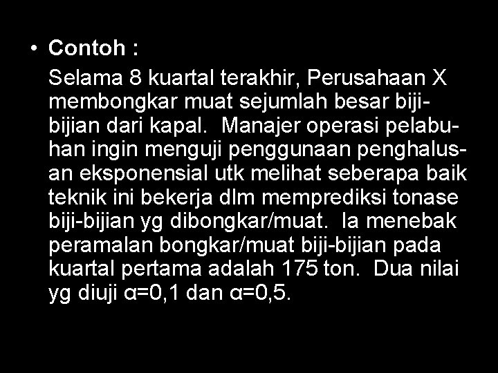  • Contoh : Selama 8 kuartal terakhir, Perusahaan X membongkar muat sejumlah besar