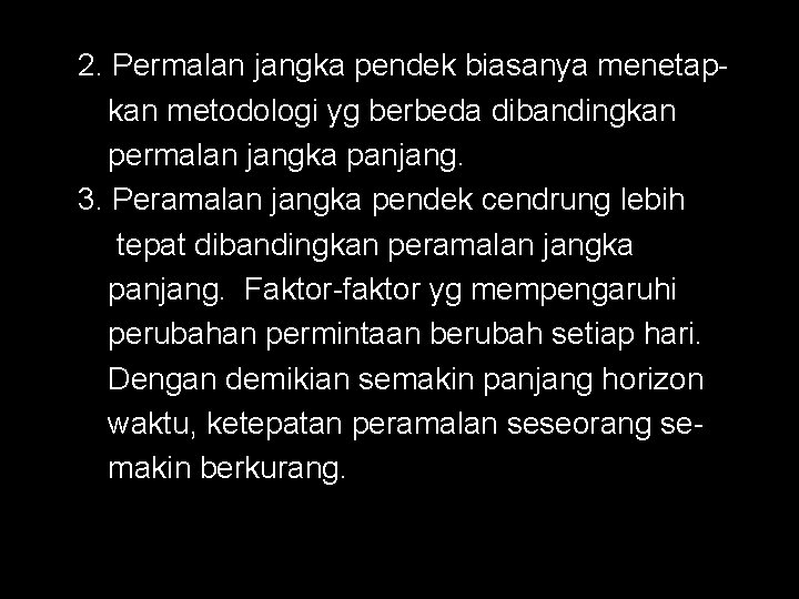 2. Permalan jangka pendek biasanya menetapkan metodologi yg berbeda dibandingkan permalan jangka panjang. 3.